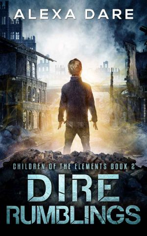 [Children of the Elements 02] • Dire Rumblings · A Post-Apocalyptic/Dystopian Adventure (Children of the Elements Book 2)